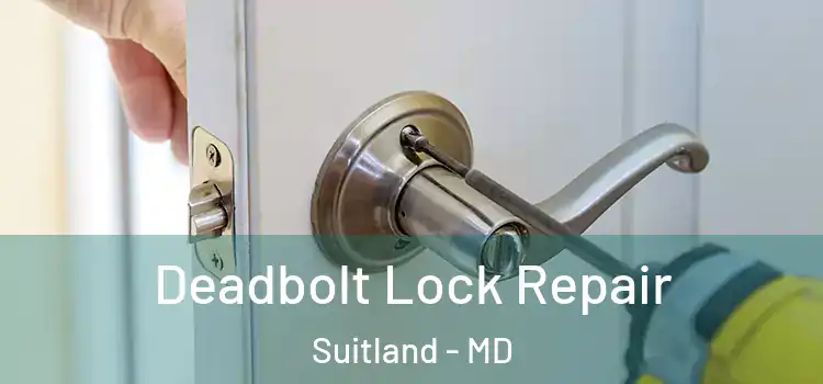  Deadbolt Lock Repair Suitland - MD
